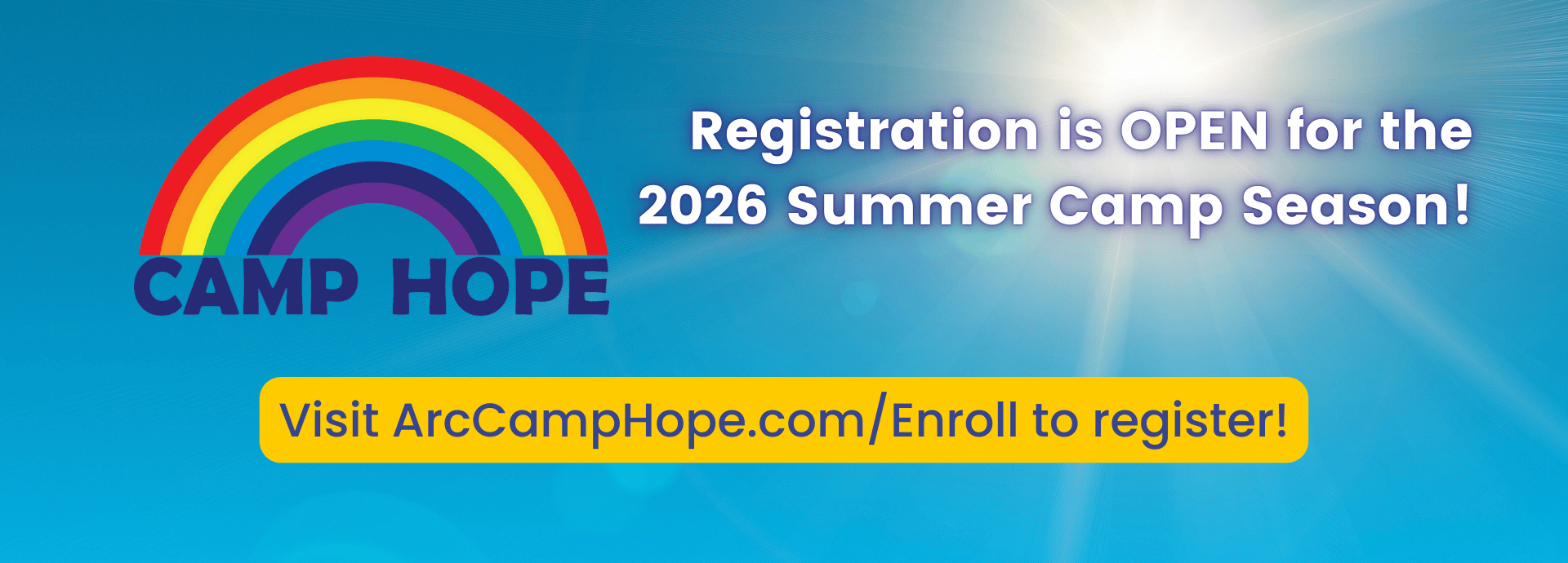 Registration is open for the 2026 Summer Camp Hope Season! With a blue sky background and hte Camp Hope logo. Visit ArcCampHope.com/Enroll to register.