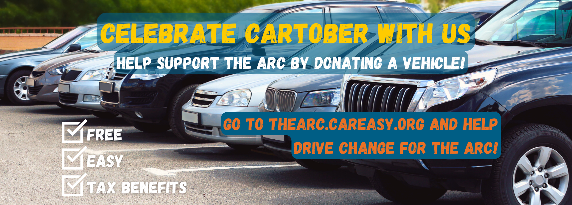 A line of parked cards. Text overlay says "Celebrate Cartober With Us. Help support The Arc by donating a vehicle! Go to TheArc.CarEasy.org and help drive change for The Arc." Checked boxes that say "Free," "Easy," and "Tax Benefits."