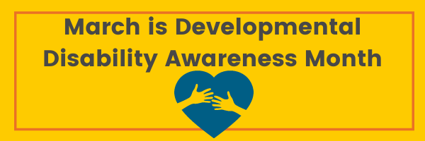 March is Developmental Disability Awareness Month