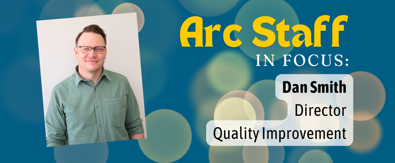 Arc Staff in Focus: Dan Smith