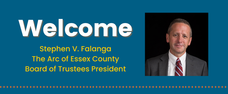 Blue background. On the left, the text: "Welcome, Stephen V. Falanga, The Arc of Essex County Board of Trustees President." Photo of a man in a suit and tie on the right.