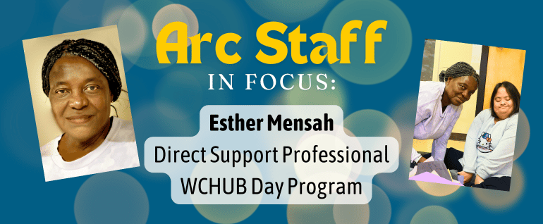 Arc Staff In Focus: Esther Mensah, DSP WCHUB, with two photos of Esther (one by herself and one with a woman in Arc programs)