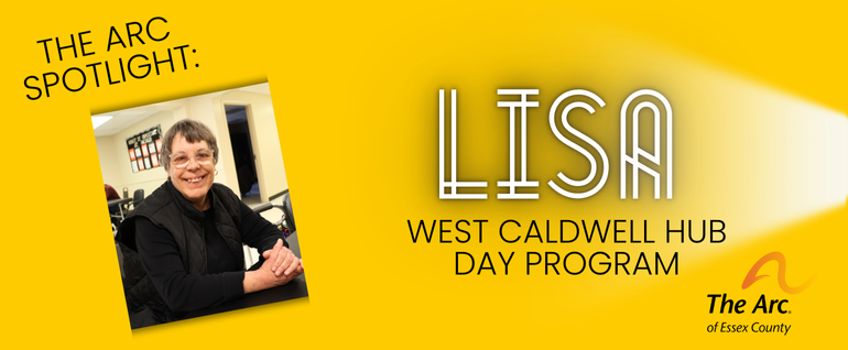 The Arc Spotlight: Lisa, West Caldwell Day Program." Photo of a woman in black sitting at a table with her hands folded. The Arc of Essex County logo on the bottom right.