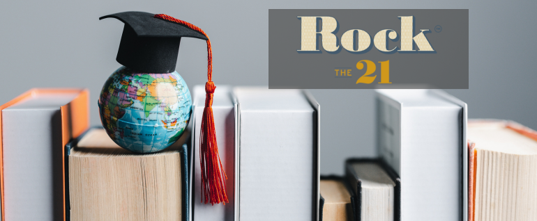 A photo of several books lined up, with a small globe ball wearing a graduation cap sitting on top of one of the books. On the top right, the Rock the 21 logo.