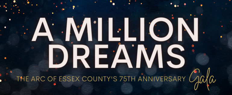 Dark background with red and gold sparkles. Text: "A Million Dreams: The Arc of Essex County's 75th Anniversary Gala."