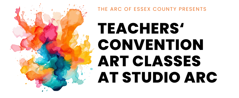 Splash of paint colors with the words "The Arc of Essex County Presents Teachers' Convention Art Classes at Studio Arc"