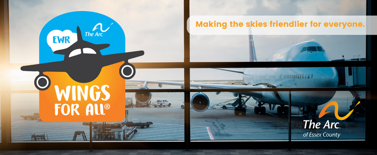 An airplane shown through an airport window with the "Wings for All" logo, The Arc of Essex County logo, and the words "Making the skies friendlier for everyone."