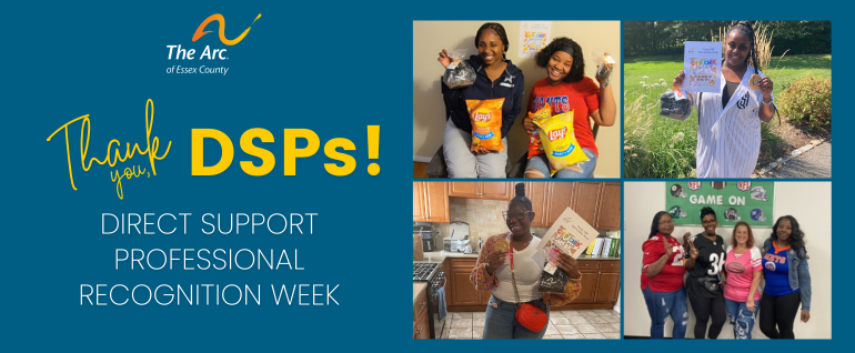 Blue background with The Arc of Essex County logo and the text "Thank you, DSPs! Direct Support Professional Recognition Week" and a collection of four photos of DSPs at group homes and day programs.