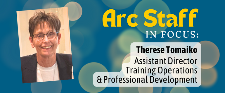 A photo of a smiling woman with the words "Arc Staff in Focus: Therese Tomaiko"