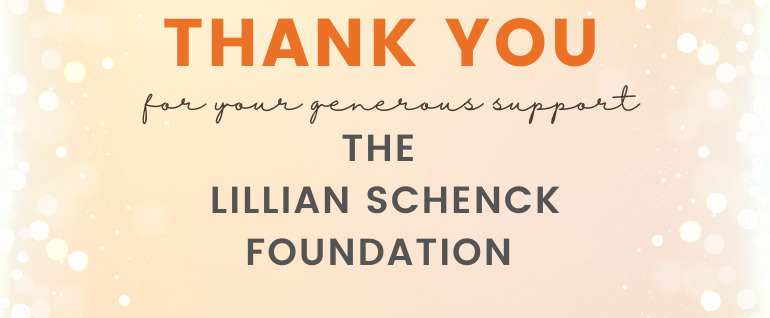 Thank you for your generous support: The Lillian Schenck Foundation